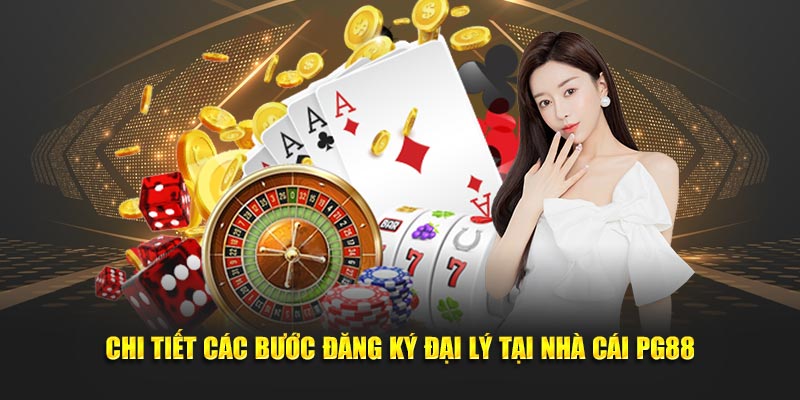 Chi tiết các bước đăng ký đại lý tại nhà cái PG88