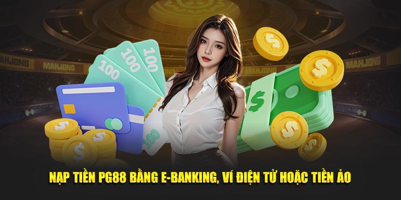 Nạp tiền PG88 bằng E-banking, ví điện tử hoặc tiền ảo