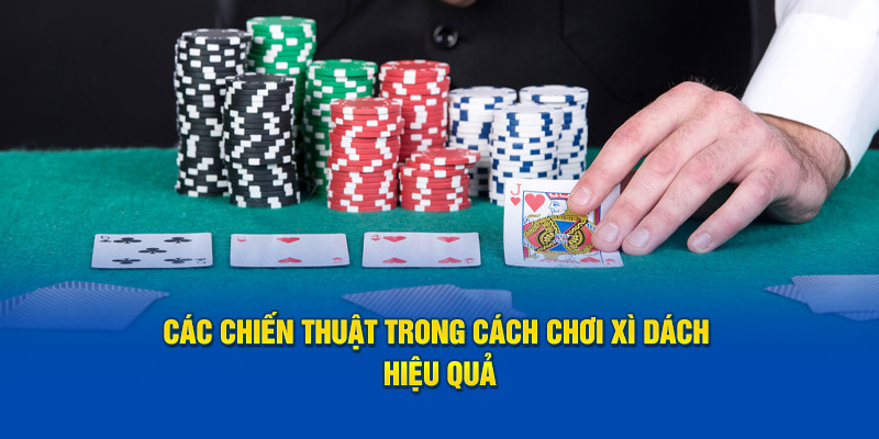 Các chiến thuật trong cách chơi xì dách hiệu quả