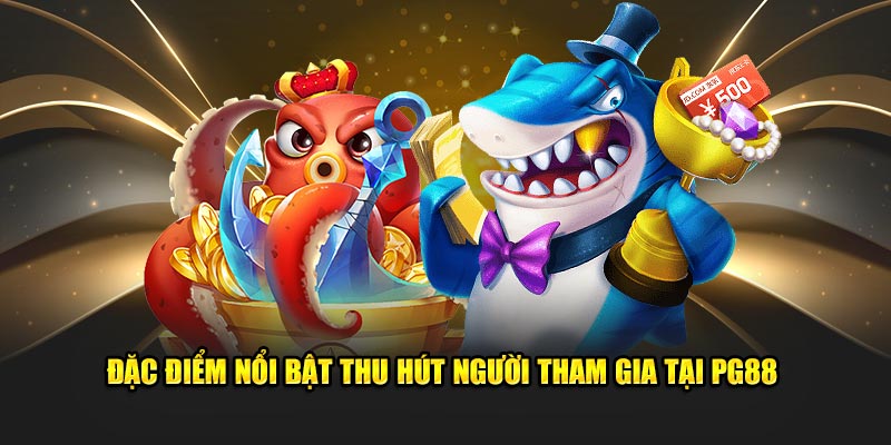 Đặc điểm nổi bật thu hút người tham gia tại PG88