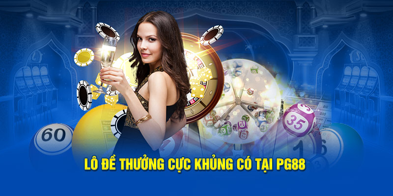 Lô đề thưởng cực khủng có tại PG88