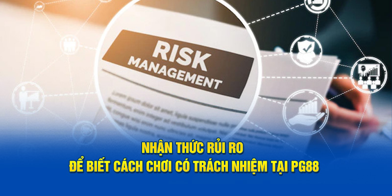 Nhận thức rủi ro để biết cách chơi có trách nhiệm tại PG88