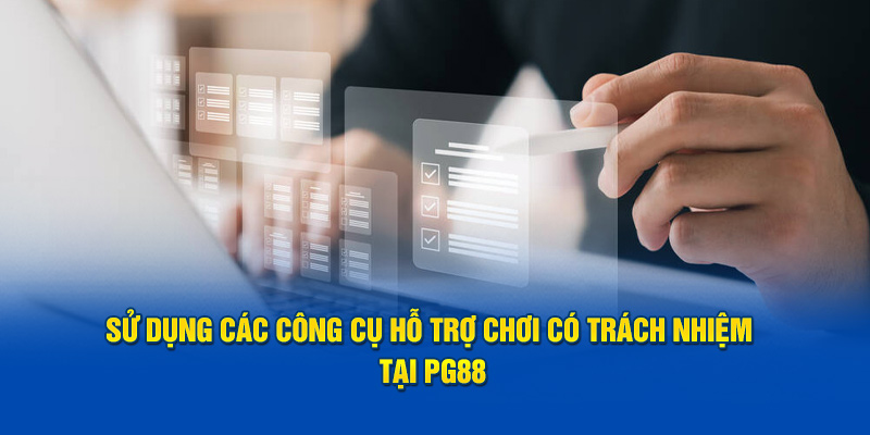 Sử dụng các công cụ hỗ trợ chơi có trách nhiệm tại PG88