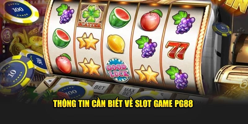 Thông tin cần biết về slot game PG88